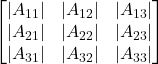 \displaystyle \begin{bmatrix}|A_{11}| & |A_{12}| & |A_{13}| \\|A_{21}| & |A_{22}| & |A_{23}| \\|A_{31}| & |A_{32}| & |A_{33}|\end{bmatrix}