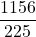 \displaystyle \frac{1156}{225}