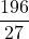 \displaystyle \frac{196}{27}