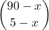 \displaystyle {90-x \choose 5-x}