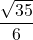 \displaystyle \frac{\sqrt{35}}{6}