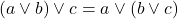 (a \lor b)\lor c = a \lor (b \lor c)