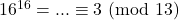 16^{16} = ... \equiv 3\ (\text{mod}\ 13)