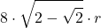 \displaystyle 8 \cdot \sqrt{2-\sqrt{2}}\cdot r