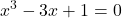 \displaystyle x^3 -3 x +1 = 0