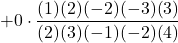 +0\cdot \displaystyle \frac{(1)(2)(-2)(-3)(3)}{(2)(3)(-1)(-2)(4)}