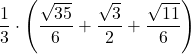 \displaystyle\frac{1}{3}\cdot\left(\frac{\sqrt{35}}{6}+\frac{\sqrt{3}}{2}+\frac{\sqrt{11}}{6}\right)