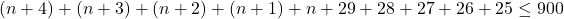 (n+4)+(n+3)+(n+2)+(n+1)+n+29+28+27+26+25 \le 900