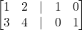 \displaystyle \begin{bmatrix}1 & 2 & | & 1 & 0\\3 & 4 & | & 0 & 1\end{bmatrix}