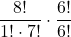 \displaystyle \frac{8!}{1!\cdot 7!}\cdot \frac{6!}{6!}