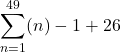\displaystyle \sum_{n=1}^{49} (n)-1+26