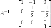 \displaystyle A^{-1} = \begin{bmatrix}1 & -1 & 0\\0 & \displaystyle\frac{1}{2} & \displaystyle-\frac{1}{2}\\0 & 0 & \displaystyle\frac{1}{3}\end{bmatrix}