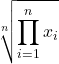 \displaystyle \sqrt[n]{\prod_{i=1}^n x_i}