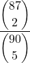 \displaystyle \frac{\displaystyle {87 \choose 2}}{\displaystyle {90 \choose 5}}