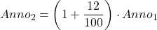 \displaystyle Anno_2 = \left(1+\frac{12}{100}\right)\cdot Anno_1
