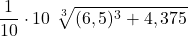 \displaystyle \frac{1}{10}\cdot 10\ \sqrt[3]{(6,5)^3 + 4,375}