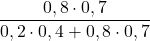 \displaystyle \frac{ 0,8\cdot 0,7 }{ 0,2 \cdot 0,4 + 0,8\cdot 0,7 }