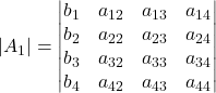 \displaystyle |A_1| = \begin{vmatrix}b_{1} & a_{12} & a_{13} & a_{14}\\b_{2} & a_{22} & a_{23} & a_{24}\\b_{3} & a_{32} & a_{33} & a_{34}\\b_{4} & a_{42} & a_{43} & a_{44} \end{vmatrix}