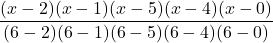 \displaystyle \frac{(x-2)(x-1)(x-5)(x-4)(x-0)}{(6-2)(6-1)(6-5)(6-4)(6-0)}