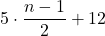 \displaystyle 5\cdot \frac{n-1}{2} + 12