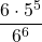 \displaystyle \frac{6\cdot 5^5}{6^6}