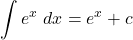 \displaystyle\int e^x\ dx = e^x + c