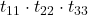 \displaystyle t_{11}\cdot t_{22}\cdot t_{33}