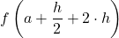 \displaystyle f\left(a+\frac{h}{2}+2\cdot h\right)