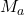 \displaystyle M_{a}
