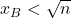 x_B < \sqrt{n}