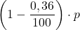 \displaystyle \left(1-\frac{0,36}{100} \right)\cdot p