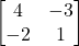 \displaystyle \begin{bmatrix}4 & -3 \\-2 & 1\end{bmatrix}