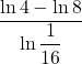 \displaystyle \frac{\ln 4-\ln 8}{\displaystyle \ln \frac{1}{16}}