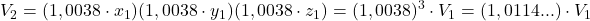 \displaystyle V_2 = (1,0038 \cdot x_1)(1,0038 \cdot y_1)(1,0038 \cdot z_1) = (1,0038)^3 \cdot V_1 = (1,0114...)\cdot V_1