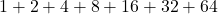1+2+4+ 8+{16}+{32}+{64}
