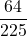 \displaystyle \frac{64}{225}