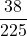 \displaystyle \frac{38}{225}