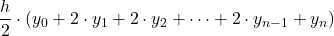 \displaystyle \frac{h}{2}\cdot (y_0+2\cdot y_1 + 2\cdot y_2+\dots +2\cdot y_{n-1}+y_n)