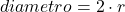 \displaystyle diametro = 2\cdot r
