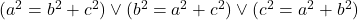 (a^2=b^2+c^2)\vee(b^2=a^2+c^2)\vee(c^2=a^2+b^2)