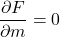 \displaystyle \frac{\partial F}{\partial m} = 0