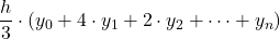 \displaystyle \frac{h}{3}\cdot (y_0+4\cdot y_1 +2\cdot y_2+\dots  + y_n)