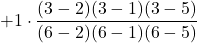 +1 \cdot \displaystyle \frac{(3-2)(3-1)(3-5)}{(6-2)(6-1)(6-5)}