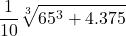 \displaystyle \frac{1}{10}\sqrt[3]{65^3 + 4.375}