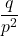 \displaystyle \frac{q}{p^2}