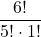 \displaystyle \frac{6!}{5!\cdot 1!}