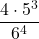 \displaystyle \frac{4\cdot 5^3}{6^4}