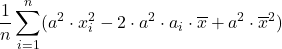 \displaystyle \frac{1}{n}\sum_{i=1}^n (a^2\cdot x_i^2-2\cdot a^2\cdot a_i \cdot\overline{x} +a^2\cdot{\overline{x}^2)