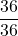 \displaystyle\frac{36}{36}