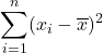 \displaystyle \sum_{i=1}^{n} (x_i-\overline{x})^2